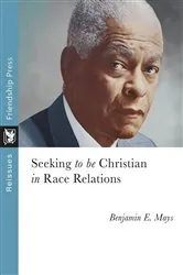 Book cover of Seeking to Be Christian in Race Relations by Benjamin Mays