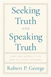 Book cover of Seeking Truth and Speaking Truth by Robert George