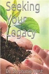 Book cover of Seeking Your Legacy by West, Dr. Stephanie, Ann