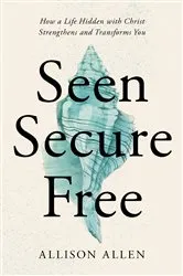 Book cover of Seen, Secure, Free by Allison Allen