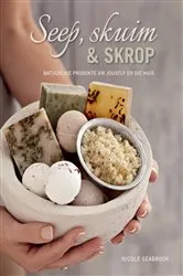 Book cover of Seep, skuim en skrop – natuurlike produkte vir jouself en die huis by Nicole Seabrook