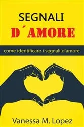 Book cover of Segnali d'amore: come identificare i segnali d'amore by Vanessa M. Lopez