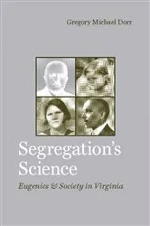 Book cover of Segregation's Science by Gregory Michael Dorr
