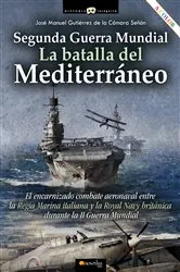 Book cover of Segunda Guerra Mundial: la batalla del Mediterráneo by José Manuel Gutiérrez de la Cámara Señán