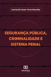 Book cover of Segurança Pública, Criminalidade e Sistema Penal by Leonardo Isaac Yarochewsky