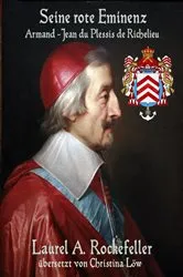 Book cover of Seine rote Eminenz: Armand-Jean du Plessis de Richelieu by Laurel A. Rockefeller