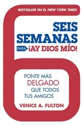 Book cover of Seis Semanas Para ¡Ay Dios Mio! by Venice A. Fulton