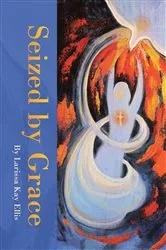 Book cover of SEIZED BY GRACE by Larissa Kay Ellis