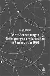 Book cover of Selbst-Berechnungen: Optimierungen des Menschen in Romanen um 1930 by Ralph Köhnen