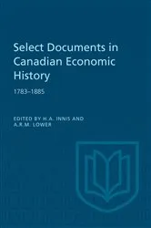 Book cover of Select Documents in Canadian Economic History 1783-1885 by Harold A. Innis