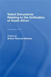 Book cover of Select Documents Relating to the Unification of South Africa by Arthur Percival Newton