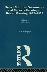Book cover of Select Statutes, Documents and Reports Relating to British Banking, 1832-1928 by Theodore Gregory