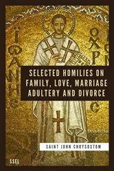 Book cover of Selected Homilies on Family, Love, Marriage, Adultery and Divorce by Saint John Chrysostom