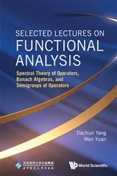 Book cover of Selected Lectures On Functional Analysis: Spectral Theory Of Operators, Banach Algebras, And Semigroups Of Operators by Unknown