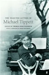 Book cover of Selected Letters of Michael Tippett by Thomas Schuttenhelm