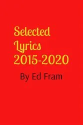 Book cover of Selected Lyrics by Ed Fram by Ed Fram