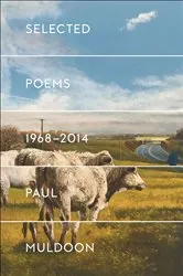 Book cover of Selected Poems, 1968–2014 by Paul Muldoon
