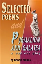 Book cover of Selected Poems and Pygmalion and Galatea, a One-Act Play by Robert Manns