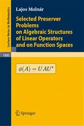 Book cover of Selected Preserver Problems on Algebraic Structures of Linear Operators and on Function Spaces by L. Molnár