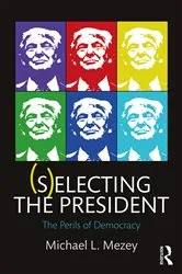 Book cover of (S)electing the President by Michael L. Mezey