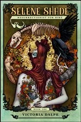 Book cover of Selene Shade, Resurrectionist for Hire by Victoria Dalpe