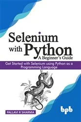 Book cover of Selenium with Python - A Beginner's Guide by Pallavi Sharma