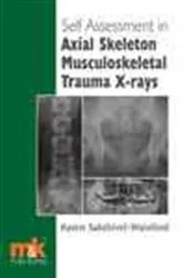 Book cover of Self Assessment in Axial Skeleton Musculoskeletal Trauma X-rays by Karen Sakthivel Wainford