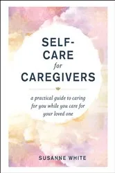 Book cover of Self-Care for Caregivers by Susanne White