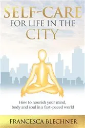 Book cover of Self-Care for Life in the City by Francesca Blechner