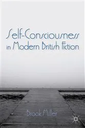 Book cover of Self-Consciousness in Modern British Fiction by B. Miller