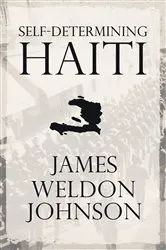 Book cover of Self-Determining Haiti by James Weldon Johnson