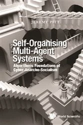 Book cover of Self-organising Multi-agent Systems: Algorithmic Foundations Of Cyber-anarcho-socialism by Jeremy Pitt