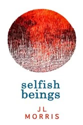 Book cover of Selfish Beings by J L Morris