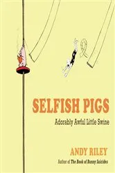 Book cover of Selfish Pigs by Andy Riley