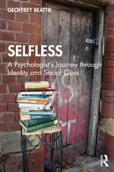 Book cover of Selfless: A Psychologist's Journey through Identity and Social Class by Geoffrey Beattie