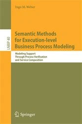 Book cover of Semantic Methods for Execution-level Business Process Modeling by Ingo M. Weber