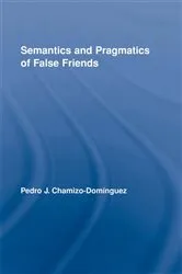 Book cover of Semantics and Pragmatics of False Friends by Pedro J. Chamizo-Domínguez