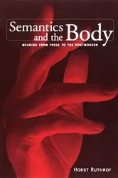 Book cover of Semantics and the Body by Horst Ruthrof