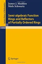 Book cover of Semi-algebraic Function Rings and Reflectors of Partially Ordered Rings by Niels Schwartz