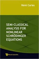 Book cover of Semi-classical Analysis For Nonlinear Schrodinger Equations by Unknown