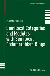 Book cover of Semilocal Categories and Modules with Semilocal Endomorphism Rings by Alberto Facchini
