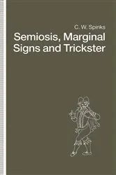Book cover of Semiosis, Marginal Signs and Trickster by C.W. Spinks