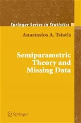 Book cover of Semiparametric Theory and Missing Data by Anastasios Tsiatis