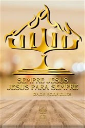 Book cover of Sempre Jesus, Jesus Para Sempre by Izaor Rodrigues