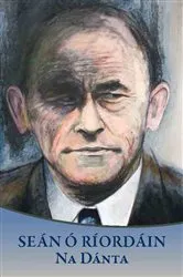 Book cover of Seán Ó Ríordáin: Na Dánta by Seán Ó Ríordán