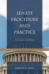 Book cover of Senate Procedure and Practice (4th ed.) by Martin B. Gold