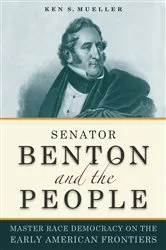 Book cover of Senator Benton and the People by Ken Mueller