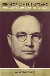 Book cover of Senator James Eastland by Maarten Zwiers
