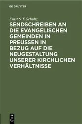 Book cover of Sendschreiben an die evangelischen Gemeinden in Preußen in Bezug auf die Neugestaltung unserer kirchlichen Verhältnisse by Ernst S. F. Schultz