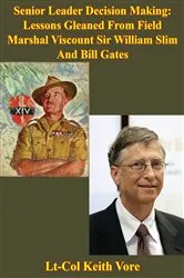 Book cover of Senior Leader Decision Making: Lessons Gleaned From Field Marshal Viscount Sir William Slim And Bill Gates by Unknown